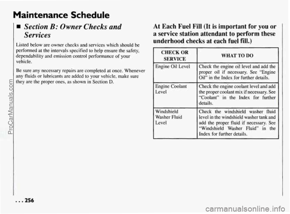PONTIAC BONNEVILLE 1994  Owners Manual Maintenance  Schedule 
Section B: Owner  Checks and 
Services 
Listed  below are owner checks  and services  which  should  be 
performed at  the intervals specified to help ensure the  safety, 
depen