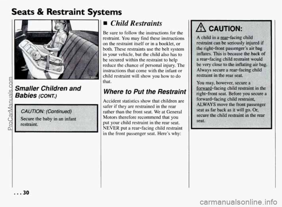 PONTIAC BONNEVILLE 1994  Owners Manual Seats & Restraint  Systems 
Smaller  Children  and Babies 
(CONT) 
ChiZd Restraints 
Be  sure  to  follow  the  instructions.for the 
restraint. You may  find  these  instructions 
on the restraint it
