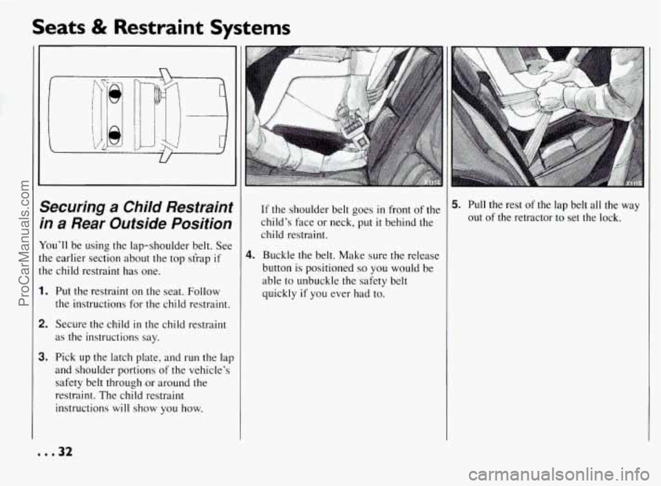 PONTIAC BONNEVILLE 1994  Owners Manual Seats & Restraint  Systems 
~  ~~ 
Securing a Child Restraint 
in a Rear  Outside  Position 
You’ll be  using  the  lap-shoulder  belt.  See 
the  earlier  section  about 
the top sfrap if 
the  chi