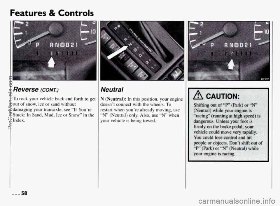 PONTIAC BONNEVILLE 1994  Owners Manual Features & Controls 
I 
Reverse (CONT.) 
To rock  your  vehicle  back  and  forth  to  get 
out  of 
snow, ice  or  sand  without 
damaging  your transaxle, see 
“If You’re 
Stuck:  In Sand, Mud, 