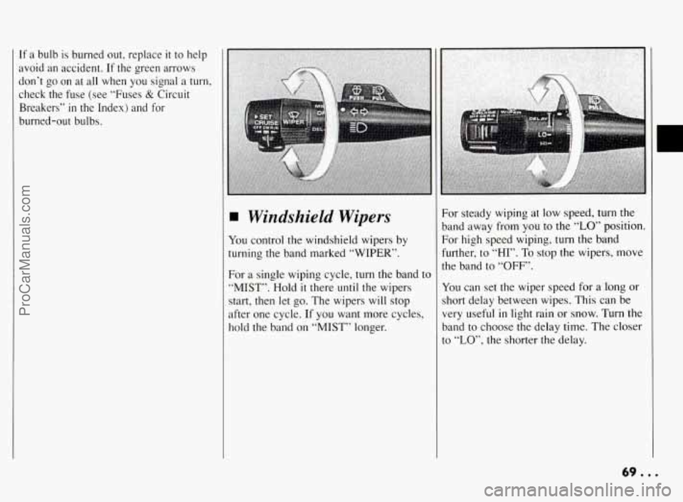 PONTIAC BONNEVILLE 1994  Owners Manual If a,  bulb  is  burned out, replace  it to  help 
avoid  an accident.  If the  green  arrows 
don’t  go  on  at all when 
you signal a turn, 
check  the  fuse (see “Fuses 
& Circuit 
Breakers” 