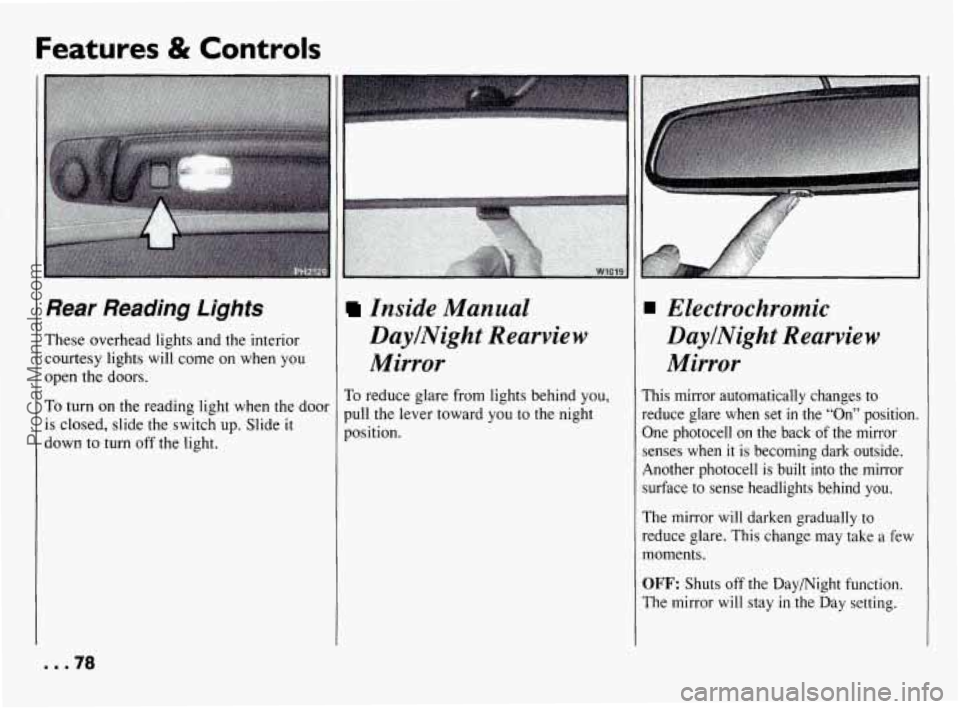 PONTIAC BONNEVILLE 1994  Owners Manual Features 4? Controls 
Rear Reading Lights 
These overhead  lights  and  the interior 
courtesy  lights  will  come  on when 
you 
open the  doors. 
To turn  on  the  reading light  when  the  door 
is