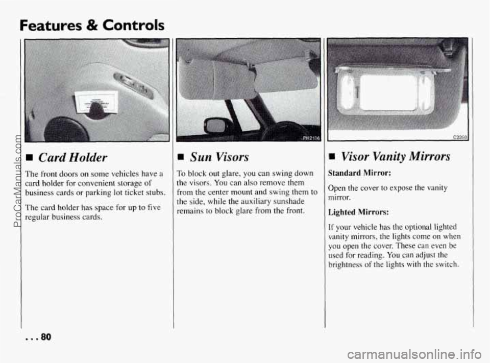 PONTIAC BONNEVILLE 1994  Owners Manual Features & Controls 
Card Holder 
The front  doors on some  vehicles  have  a 
card  holder  for  convenient storage  of 
business  cards  or parking  lot  ticket  stubs. 
The  card  holder  has space