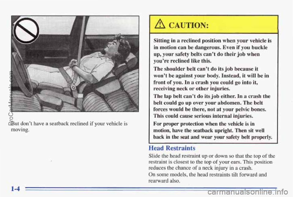 PONTIAC BONNEVILLE 1996 Owners Manual But don’t have a seatback reclined if your vehicle is
moving.
I
Sitting in a reclined position when your vehicle is
in motion can be dangerous. Even
if you buckle
up, your safety belt PONTIAC BONNEVILLE 1996 Owners Manual But don’t have a seatback reclined if your vehicle is
moving.
I
Sitting in a reclined position when your vehicle is
in motion can be dangerous. Even
if you buckle
up, your safety belt