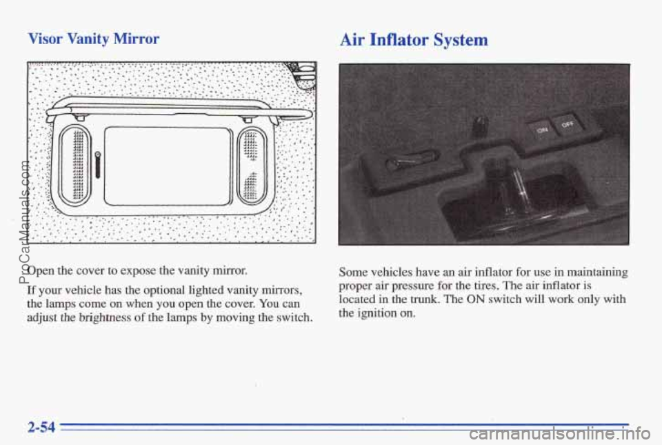 PONTIAC BONNEVILLE 1996  Owners Manual Visor  Vanity  Mirror Air Inflator  System 
Open  the  cover  to  expose  the  vanity  mirror. 
If your  vehicle  has  the  optional  lighted  vanity  mirrors, 
the lamps  come  on  when you open  the