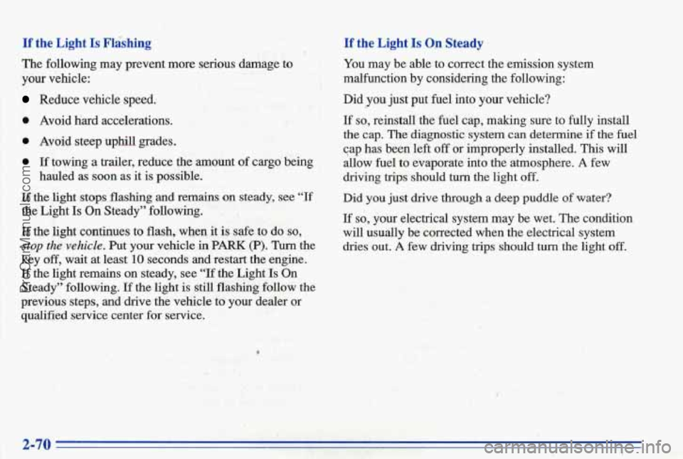 PONTIAC BONNEVILLE 1996  Owners Manual If the  Light Is Flashing 
The  following may prevent more serious damage  to 
your  vehicle: 
Reduce  vehicle  speed. 
0 Avoid  liard  accelerations. 
~ .I.<.’.) . .e ,,- .I - .. 
L:‘:’r’ j. 