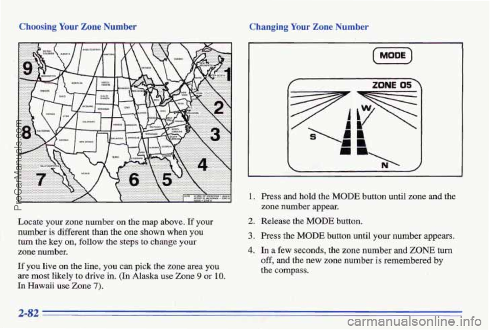 PONTIAC BONNEVILLE 1996  Owners Manual Choosing Your Zone Number Changing Your Zone Number 
Locate  your  zone  number on the  map  above. If your 
number 
is different  than  the  one shown  when  you 
turn the  key on, follow the  steps 
