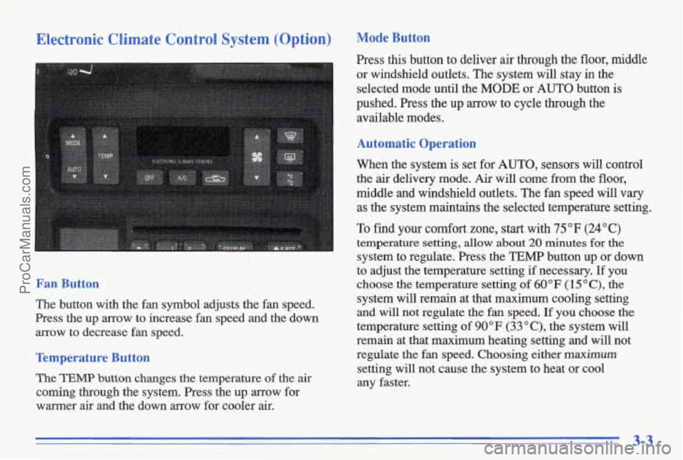 PONTIAC BONNEVILLE 1996 Owners Manual Electronic Climate Control System (Option)
Fan Button
The button with the fan symbol adjusts the fan speed.
Press the up arrow to increase fan speed and the down
arrow to de PONTIAC BONNEVILLE 1996 Owners Manual Electronic Climate Control System (Option)
Fan Button
The button with the fan symbol adjusts the fan speed.
Press the up arrow to increase fan speed and the down
arrow to de