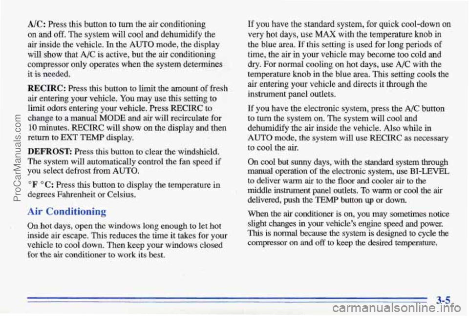 PONTIAC BONNEVILLE 1996  Owners Manual A/C: Press this button  to turn the  air  conditioning 
on  and 
off. The  system  will  cool  and  dehumidify  the 
air  inside  the  vehicle. 
In the  AUTO  mode,  the  display 
will  show  that 
A/