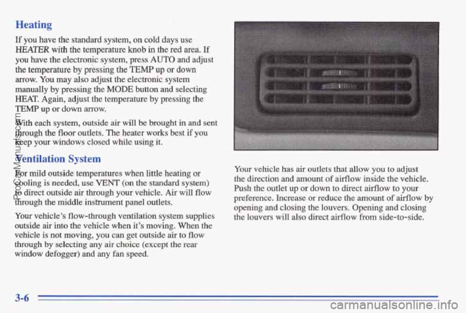PONTIAC BONNEVILLE 1996 Owners Manual Heating
If you have the standard system, on cold days use
HEATER with the temperature knob in the red area. If
you have the electronic system, press AUTO and adjust
the temperatur PONTIAC BONNEVILLE 1996 Owners Manual Heating
If you have the standard system, on cold days use
HEATER with the temperature knob in the red area. If
you have the electronic system, press AUTO and adjust
the temperatur