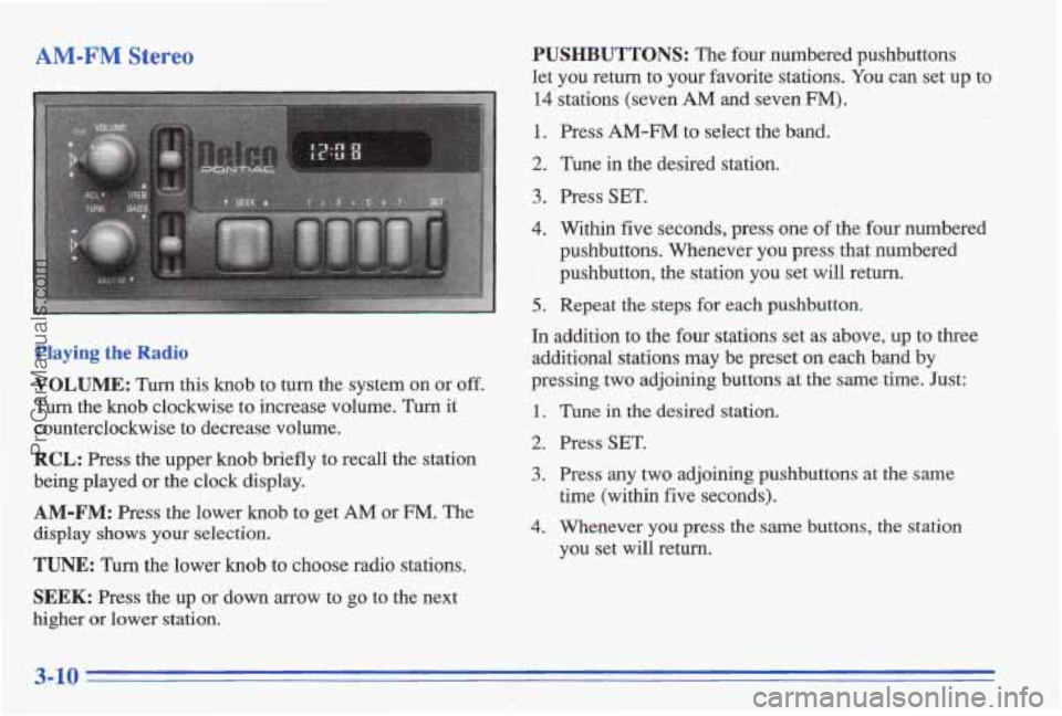 PONTIAC BONNEVILLE 1996  Owners Manual reo 
1. 
I  Playing the I 
VOLUME: Turn this knob to  turn  the  system  on  or off. 
Turn the  knob  clockwise  to  increase  volume. Turn it 
counterclockwise  to  decrease  volume. 
RCL: Press  th