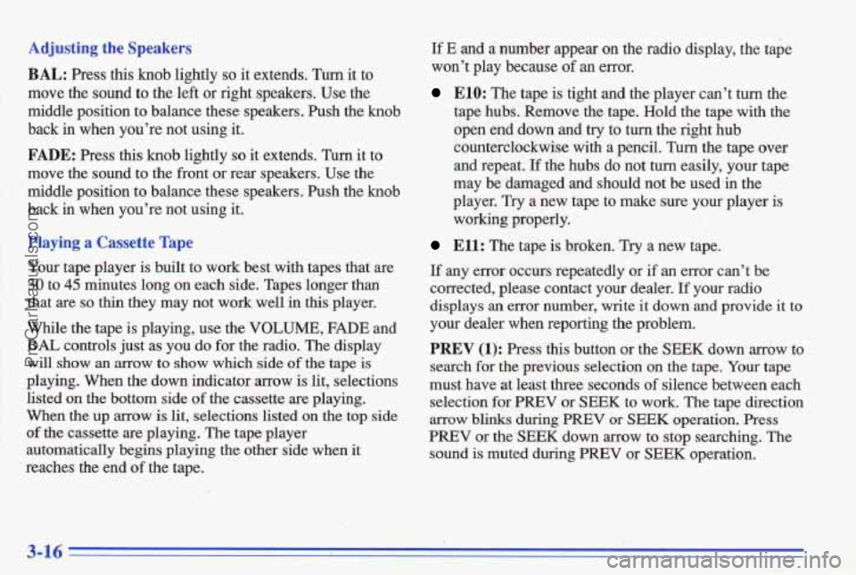 PONTIAC BONNEVILLE 1996  Owners Manual Adjusting the Sa kers 
BAL: Press ms Knob lightly so it  extends. Turn it to 
move the  sound to the left or right  speakers. Use the 
middle  position  to balance  these  speakers.  Push  the  knob 
