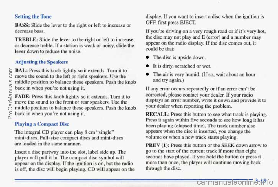 PONTIAC BONNEVILLE 1996  Owners Manual Setting the  Tone 
BASS: 
Slide  the  lever  to  the  right  or  left to increase  or 
decrease  bass. 
TREBLE: Slide  the  lever  to  the  right  or  left to  increase 
or  decrease  treble. 
K a  st