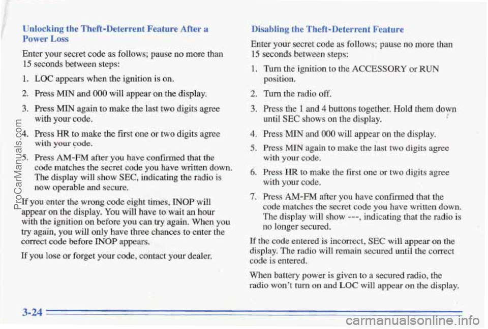 PONTIAC BONNEVILLE 1996 Owners Manual Unlocking the Theft-Deterrent Feature After a
Power Loss
Enter your secret code as follows; pause no more than
15 seconds between steps:
1. LOC appears when the ignition is on. PONTIAC BONNEVILLE 1996 Owners Manual Unlocking the Theft-Deterrent Feature After a
Power Loss
Enter your secret code as follows; pause no more than
15 seconds between steps:
1. LOC appears when the ignition is on.