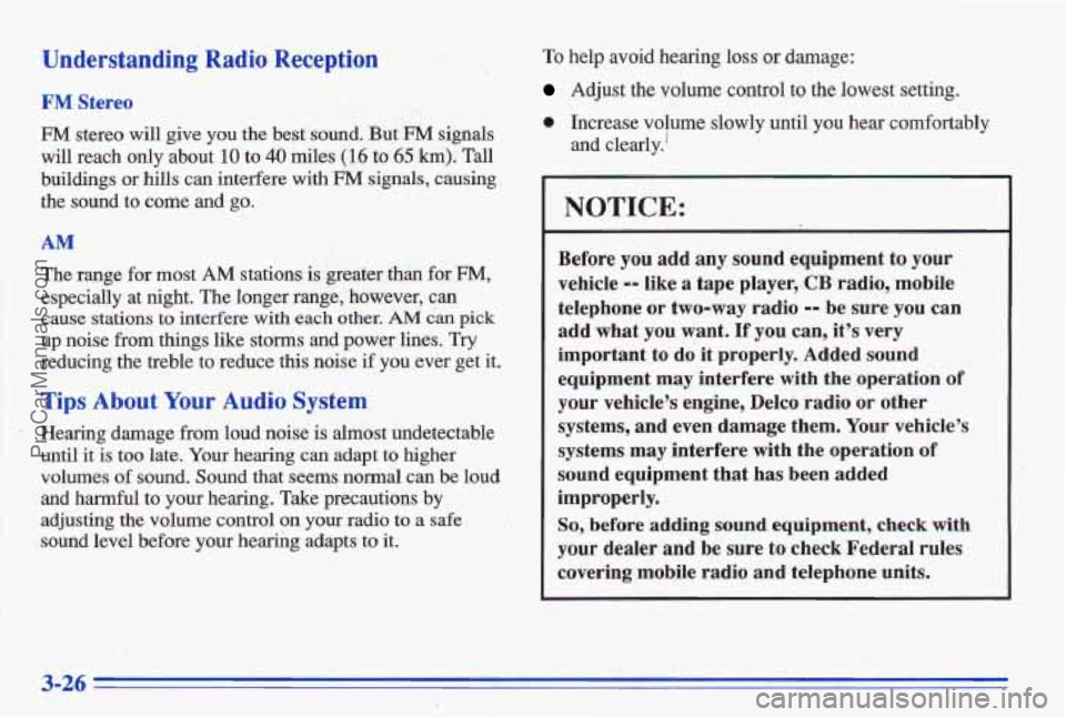 PONTIAC BONNEVILLE 1996  Owners Manual Understanding Radio eception 
FM Stereo 
FM stereo will give  you  the  best  sound.  But EM signals 
will reach  only  about 10 to 40 miles (16 to 65 km). Tall 
buildings  or hills can interfere  wi