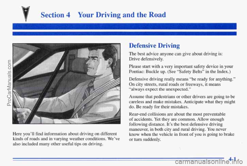 PONTIAC BONNEVILLE 1996  Owners Manual Section 4 Your Driving  and  the  Road 
Defensive  Driving 
The  best  advice  anyone  can  give  about  driving  is: Drive  defensively. 
Please  start  with  a  very  important  safety  device  in  