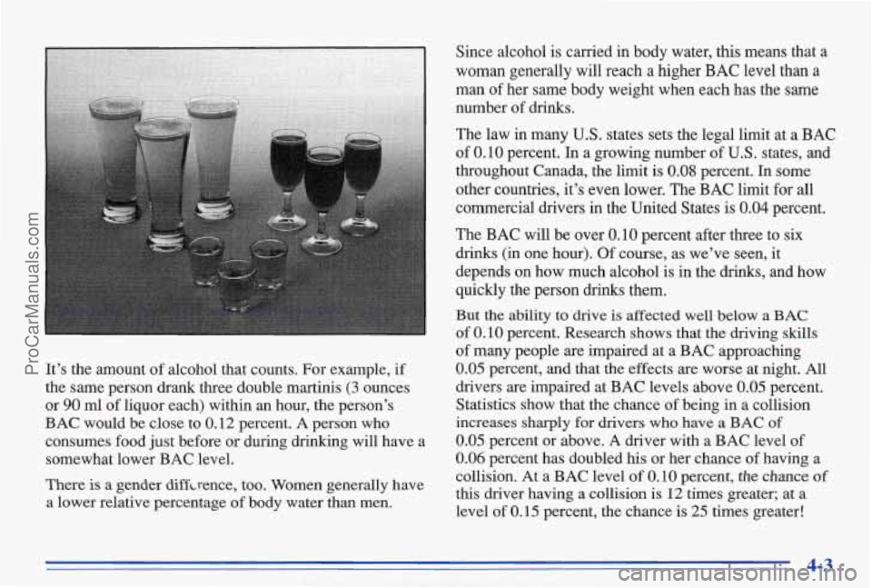 PONTIAC BONNEVILLE 1996 Owners Manual It’s the amount of alcohol that counts. For example, if
the same person drank three double martinis (3 ounces
or
90 ml of liquor each) within an hour, the person’s
BAC would PONTIAC BONNEVILLE 1996 Owners Manual It’s the amount of alcohol that counts. For example, if
the same person drank three double martinis (3 ounces
or
90 ml of liquor each) within an hour, the person’s
BAC would
