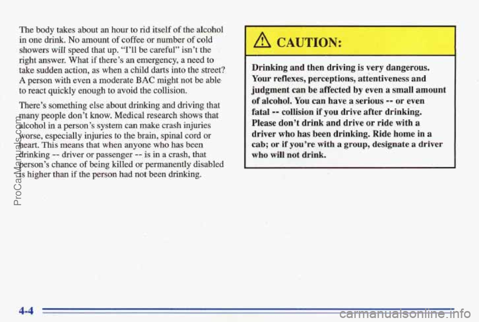 PONTIAC BONNEVILLE 1996 Owners Manual The body takes about an hour to rid itself of the alcohol
in one drink. No amount of coffee or number of cold
showers will speed that up. “I’ll be careful” isn’t the
right PONTIAC BONNEVILLE 1996 Owners Manual The body takes about an hour to rid itself of the alcohol
in one drink. No amount of coffee or number of cold
showers will speed that up. “I’ll be careful” isn’t the
right