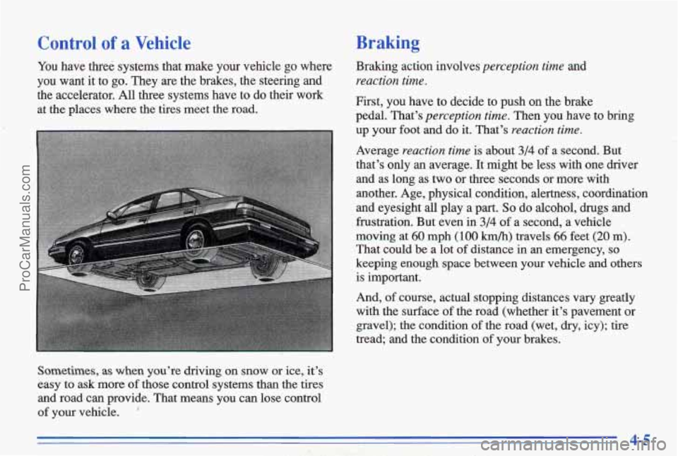 PONTIAC BONNEVILLE 1996 Owners Manual Control of a Vehicle Braking
You have three systems that make your vehicle go where Braking action involves perception
time and
you want it to
go. They are the brakes, the steering PONTIAC BONNEVILLE 1996 Owners Manual Control of a Vehicle Braking
You have three systems that make your vehicle go where Braking action involves perception
time and
you want it to
go. They are the brakes, the steering