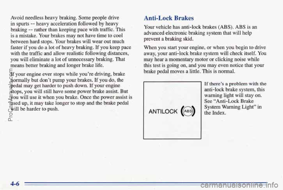 PONTIAC BONNEVILLE 1996  Owners Manual Avoid  needless  heavy  braking.  Some  people  drive 
in spurts -- heavy  acceleration  followed  by  heavy 
braking 
-- rather  than  keeping  pace  with  traffic. This 
is a  mistake.  Your brakes 
