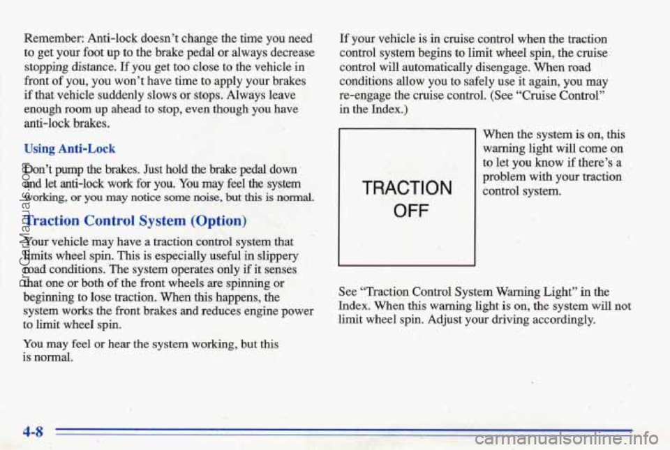 PONTIAC BONNEVILLE 1996 Owners Manual Remember: Anti-lock doesn’t cfiange the time you need
to get
your foot up to the brake pedal or always decrease
stopping distance. If you get too close to the vehicle in
front PONTIAC BONNEVILLE 1996 Owners Manual Remember: Anti-lock doesn’t cfiange the time you need
to get
your foot up to the brake pedal or always decrease
stopping distance. If you get too close to the vehicle in
front