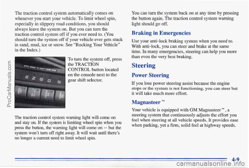 PONTIAC BONNEVILLE 1996  Owners Manual The  traction  control  system  automatically  comes  on whenever  you  start  your  vehicle.  To limit  wheel  spin, 
especially  in  slippery  road  conditions,  you  should 
always  leave  the syst