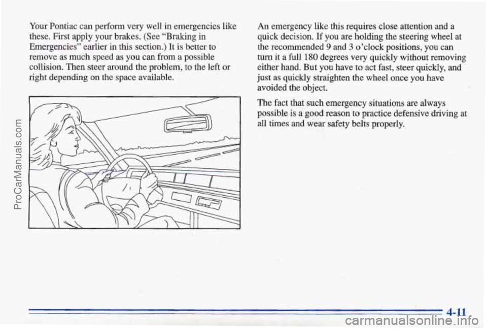 PONTIAC BONNEVILLE 1996  Owners Manual Your Pontiac  can  perfom very  well in emergencies  like An emergency  like this  requires  close  attention  and a 
these.  First  apply  your  brakes.  (See  ‘‘Braking  in  quick  decision. If 