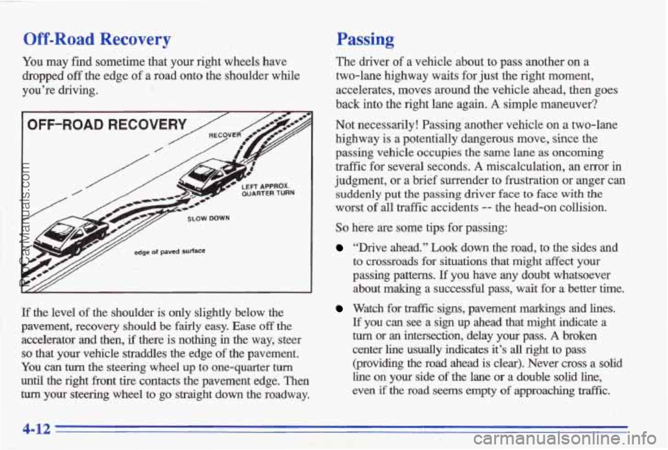 PONTIAC BONNEVILLE 1996 Owners Manual Off-Road Recovery
You may find sometime that your right wheels have
dropped
off the edge of a road onto the shoulder while
you’re driving.
/ // e- LEFT APPAOX. QUARTER TURN
If the le PONTIAC BONNEVILLE 1996 Owners Manual Off-Road Recovery
You may find sometime that your right wheels have
dropped
off the edge of a road onto the shoulder while
you’re driving.
/ // e- LEFT APPAOX. QUARTER TURN
If the le