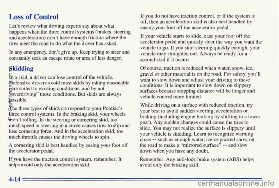 PONTIAC BONNEVILLE 1996  Owners Manual Loss of Control 
Let’s  review  what  driving  experts  say  about  what 
happens  when  the  three  control  systems  (brakes,  steering and  acceleration)  don’t  have  enough  friction  where  