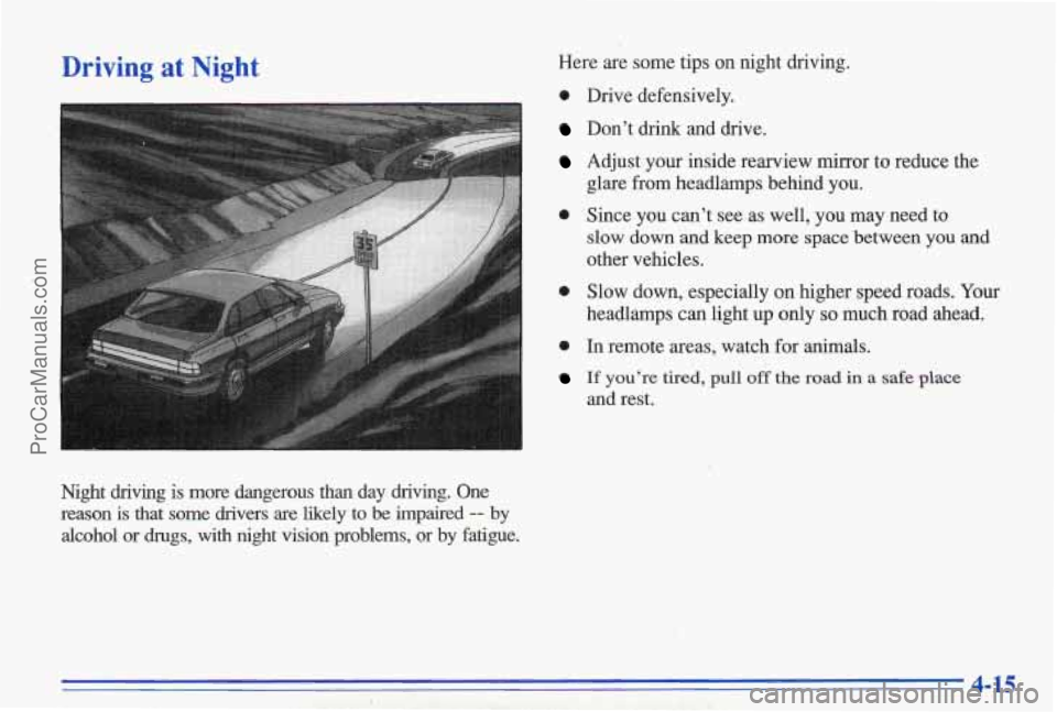 PONTIAC BONNEVILLE 1996  Owners Manual Driving  at  Night Here  are  some  tips  on  night dnving. 
0 Drive  defensively. 
Don’t  drink  and  drive. 
Adjust  your  inside  rearview  mirror  to  reduce  the 
gl&e  from  headlamps  behind 
