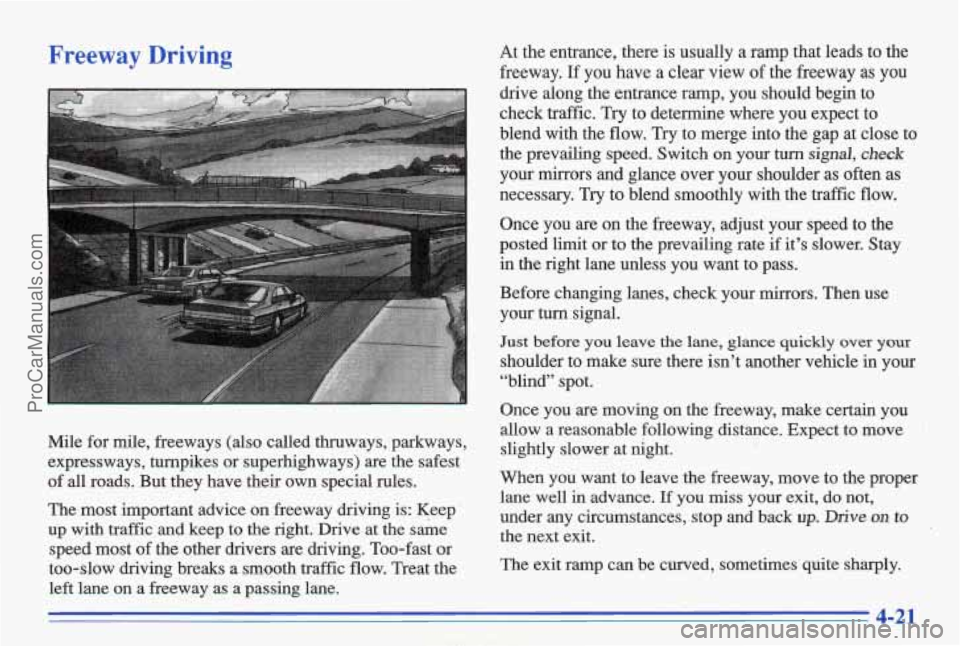 PONTIAC BONNEVILLE 1996  Owners Manual Freeway Driving 
Mile for mile,  freeways  (also  called  thruways,  parkways, 
expressways,  turnpikes  or  superhighways)  are  the  safest 
of 
all roads.  But  they  have  their  own  special  rul