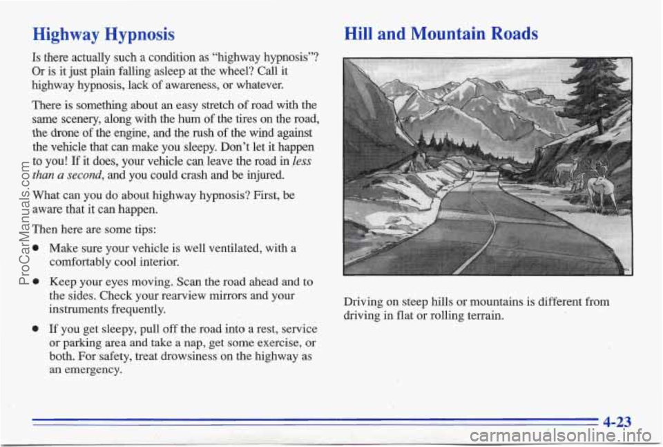 PONTIAC BONNEVILLE 1996  Owners Manual Highway  Hypnosis 
Is there  actually  such a  condition  as  “highway  hypnosis”? 
Or is  it  just  plain  falling  asleep  at  the  wheel? Call it 
highway  hypnosis,  lack  of awareness,  or  w