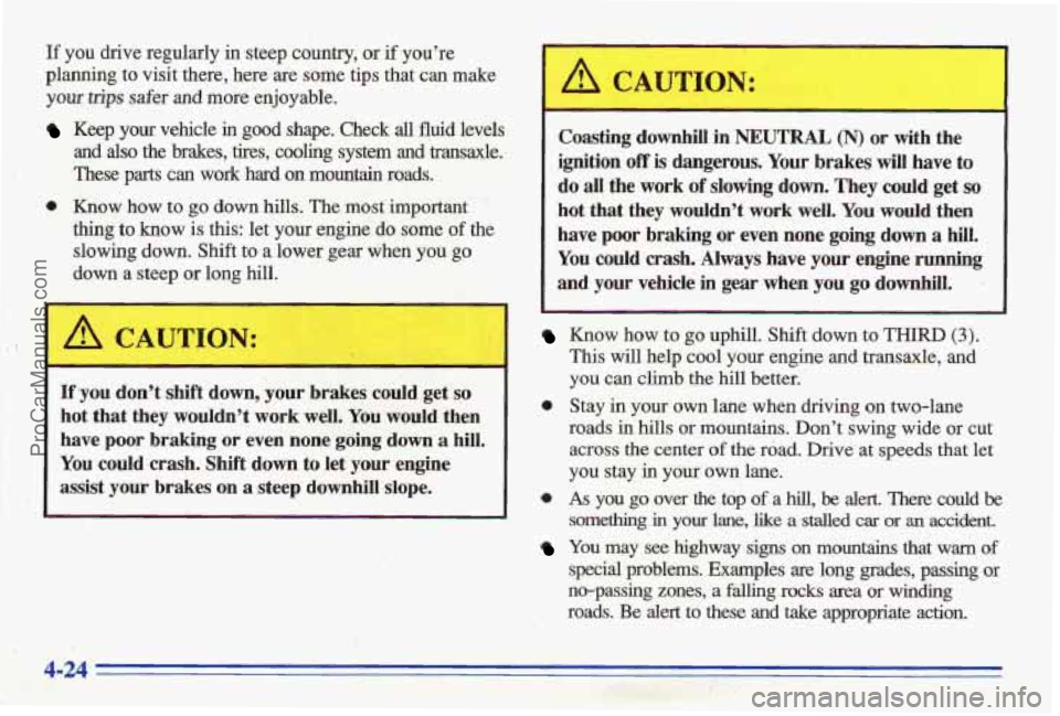 PONTIAC BONNEVILLE 1996  Owners Manual ~f you  drive  regularly in steep  country, or if you’re 
planning  to visit  there,  here 
are some  tips  that can make 
your trips safer and more  enjoyable. 
Keep you vehicle in good shape. Chec