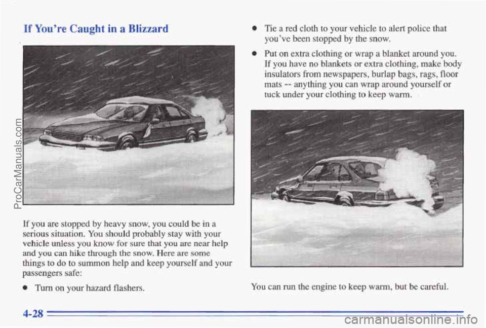 PONTIAC BONNEVILLE 1996  Owners Manual If You’re Caught in a Blizzard 
If you are stopped  by  heavy  snow,  you could be in a 
serious  situation. You should  probably  stay with your 
vehicle  unless  you 
know for  sure  that  you  ar