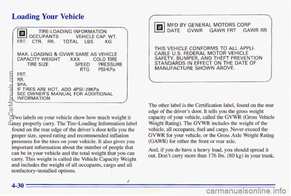 PONTIAC BONNEVILLE 1996  Owners Manual Loading Your Vehicle 
@I OCCUPANTS VEHICLE CAP. WT. 
TIRE-LOADING  IiNFORMATlON 
FRT. CTR. RR. TOTAL LBS. KG 
MAX. LOADING & GVWR SAME AS VEHICLE 
CAPAC,lTY WEIGHT XXX COLD TIRE 
TIRE SIZE SPEED PRES