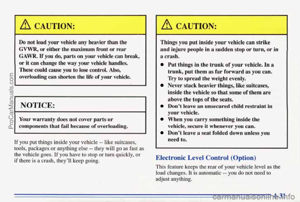PONTIAC BONNEVILLE 1996  Owners Manual Do not  load your vehicle  any heavier  than the 
GVVVR, or either the  maximum  front or rear 
GAWR. If you  do,  parts on your  vehicle  can break, 
or  it 
can change  the  way your vehicle  handle
