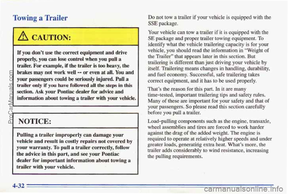 PONTIAC BONNEVILLE 1996  Owners Manual Towing a Trailer 
If you don’t use the correct equipment and drive 
properly, 
you can  lose  control  when you pull a 
&der.  For example, if the trder is too,heavy,  the 
brakes 
may not work well