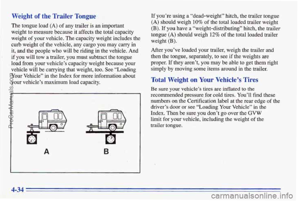 PONTIAC BONNEVILLE 1996 Owners Manual Weight of the Trailer Tongue
The tongue load (A) of any trailer’ is an important
weight to measure because it affects
the total capacity
weight
of your vehicle. The capacity weight PONTIAC BONNEVILLE 1996 Owners Manual Weight of the Trailer Tongue
The tongue load (A) of any trailer’ is an important
weight to measure because it affects
the total capacity
weight
of your vehicle. The capacity weight