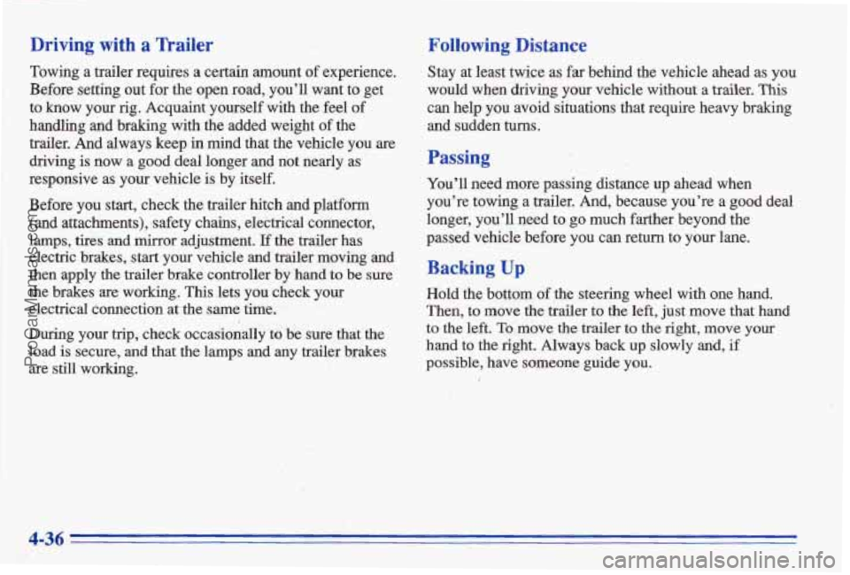 PONTIAC BONNEVILLE 1996 Owners Manual Driving with a nailer
Towing a trailer requires a certain amount of experience.
Before seffing out for the open road, you’ll want to get
to
know your rig, Acquaint yourself with PONTIAC BONNEVILLE 1996 Owners Manual Driving with a nailer
Towing a trailer requires a certain amount of experience.
Before seffing out for the open road, you’ll want to get
to
know your rig, Acquaint yourself with