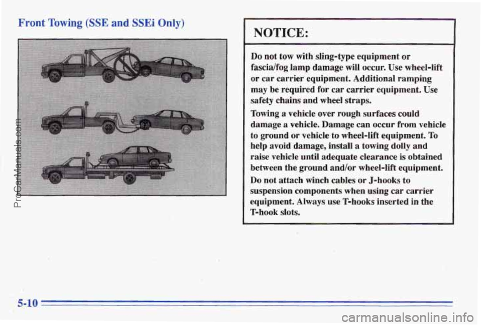 PONTIAC BONNEVILLE 1996  Owners Manual Front Towing (SSE and SSEi Only) 
I 
NOTICE: 
Do not tow  with  slmg-type  equipment  or 
fascidfog  lamp  damage  will  occur.  Use wheel-lift 
or  car  carrieF  equipment.  Additional  ramping 
may 
