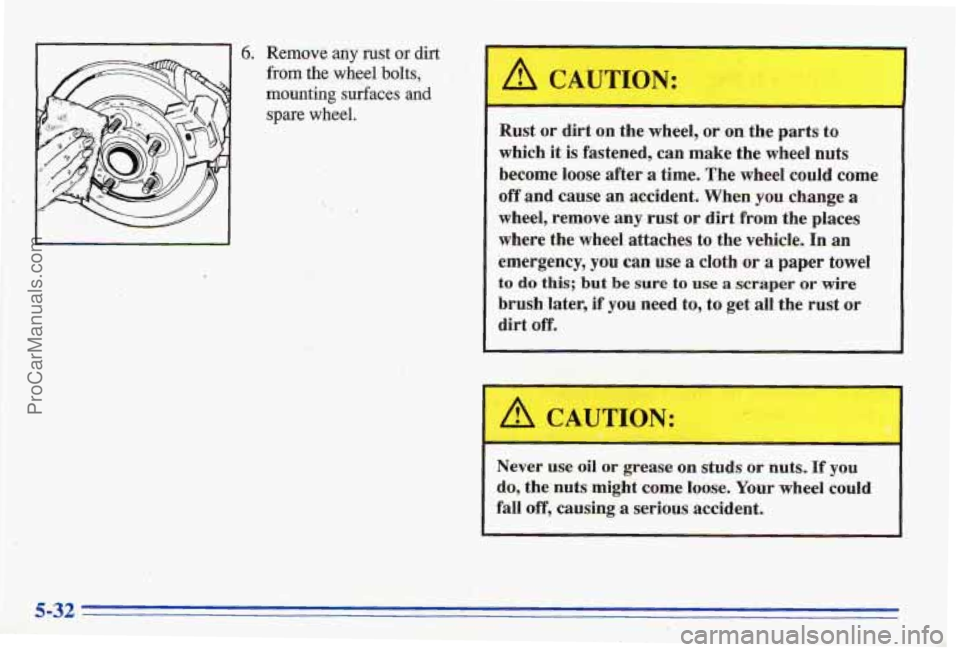 PONTIAC BONNEVILLE 1996  Owners Manual I 1r= U. Remove any rust or dirt 
from the wheel bolts, 
mounting surfaces and 
spare wheel. 
.... 
/r CAUTION: 
Rust  or  dirt on the wheel, or on the  parts  to 
which 
it is fastened,  can  make  t