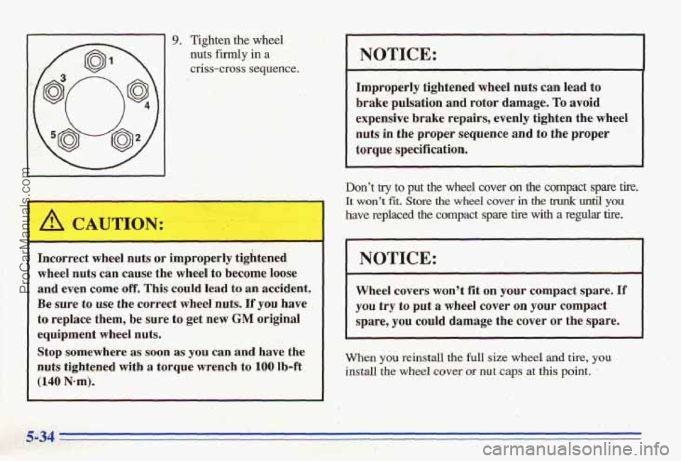 PONTIAC BONNEVILLE 1996 Owners Manual 9. Tighten the wheel
nuts firqly in a ,
criss-cross sequence.
Incorrect wheel nuts or improperly tightened
wheel nuts
can cause the wheel to become loose
and even
come off. This cou PONTIAC BONNEVILLE 1996 Owners Manual 9. Tighten the wheel
nuts firqly in a ,
criss-cross sequence.
Incorrect wheel nuts or improperly tightened
wheel nuts
can cause the wheel to become loose
and even
come off. This cou