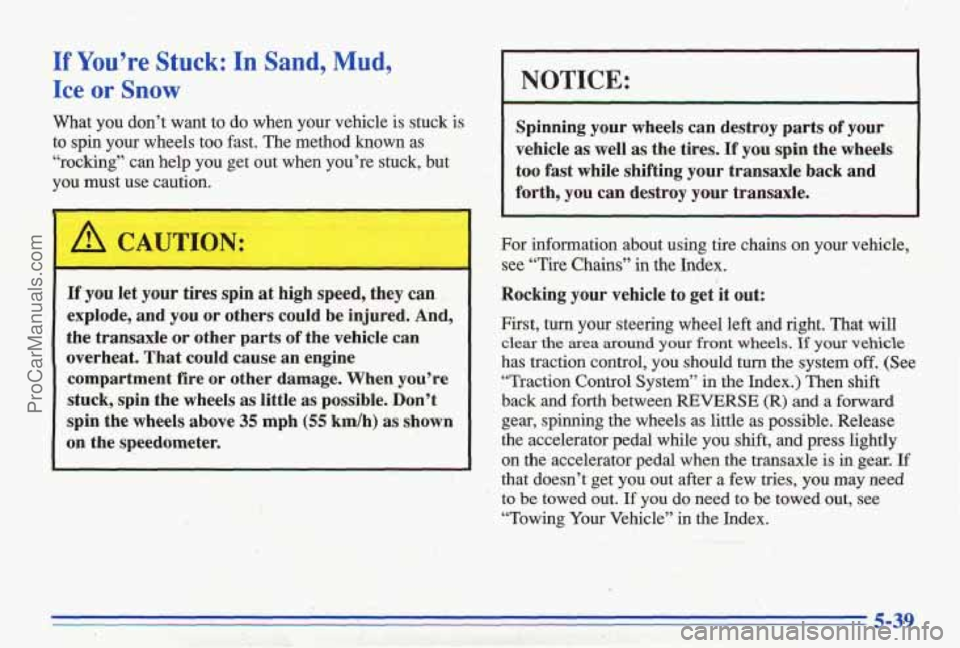 PONTIAC BONNEVILLE 1996 Owners Manual If You’re Stuck: In Sand, Mud,
Ice or Snow
What you don’t want to do when your vehicle is stuck is
to spin your wheels too fast. The method known as
“rocking” can help y PONTIAC BONNEVILLE 1996 Owners Manual If You’re Stuck: In Sand, Mud,
Ice or Snow
What you don’t want to do when your vehicle is stuck is
to spin your wheels too fast. The method known as
“rocking” can help y