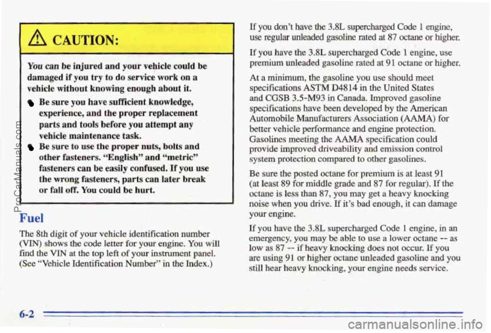 PONTIAC BONNEVILLE 1996 Owners Manual You can be injured and your vepicle could be
damaged
if‘ you try to do service work on a
vehicle without knowing enough about it.
Be sure you have sufficient .knowledge,
experien PONTIAC BONNEVILLE 1996 Owners Manual You can be injured and your vepicle could be
damaged
if‘ you try to do service work on a
vehicle without knowing enough about it.
Be sure you have sufficient .knowledge,
experien