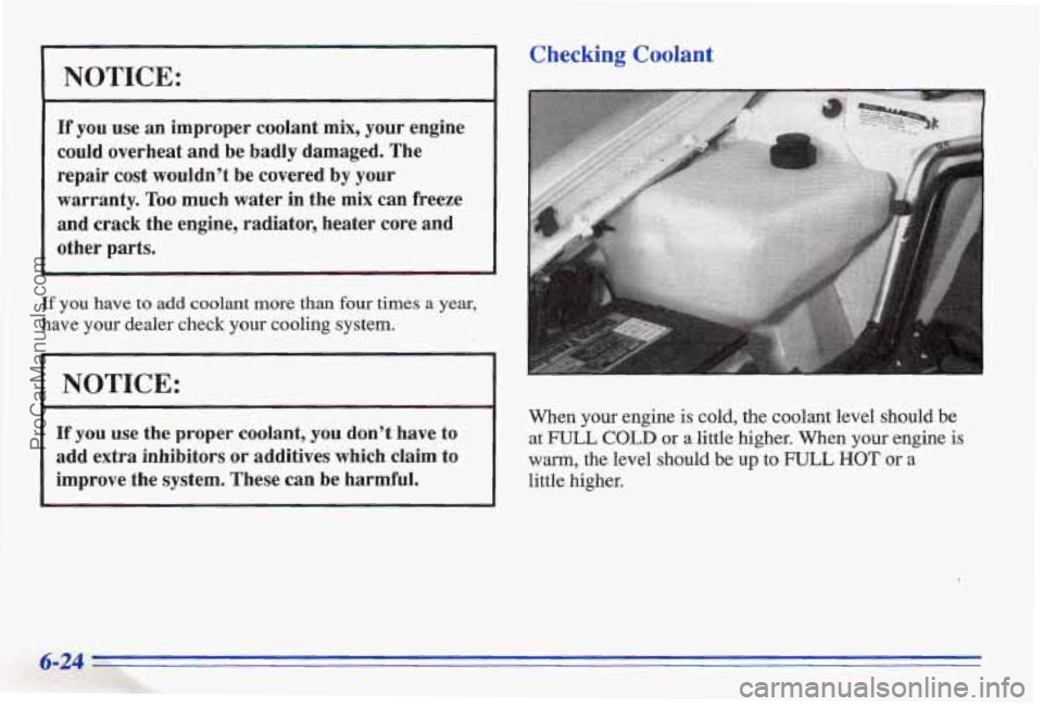 PONTIAC BONNEVILLE 1996  Owners Manual NOTICE: 
If you use an improper  coolant mix, your  engine 
could  overheat  and be badly  damaged.  The 
repair 
cost wouldn’t  be covered by your 
warranty. 
Too much  water  in the  mix  can free