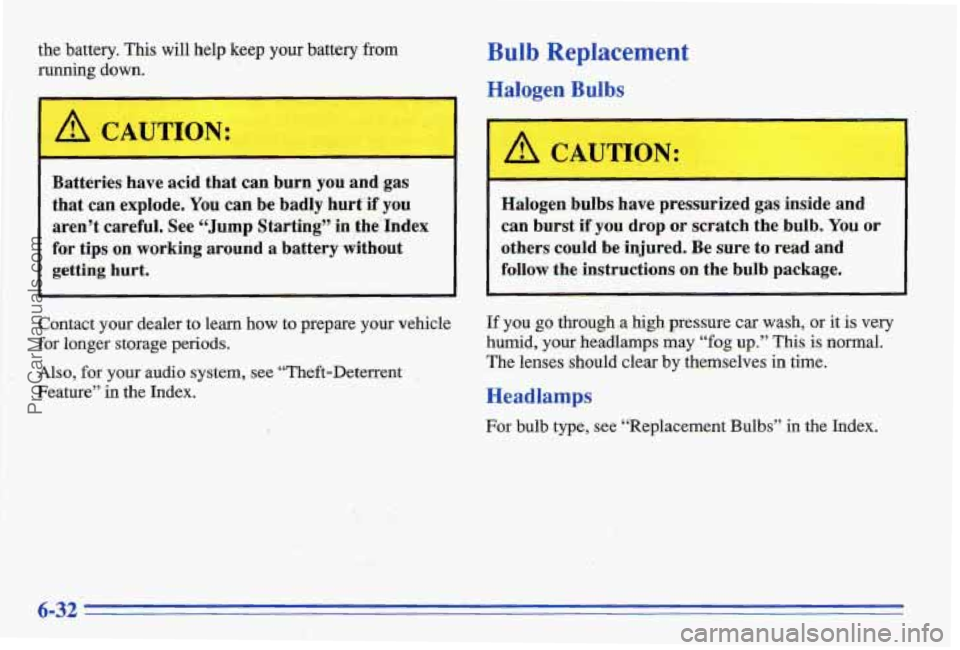 PONTIAC BONNEVILLE 1996  Owners Manual r. 
I- 
the  battery. This will  help  keep your battery from 
running down. 
A CAUTION: 
- 
Batteries  have  acid that  can  burn you and gas 
that  can explode. 
You can  be badly  hurt if you 
aren