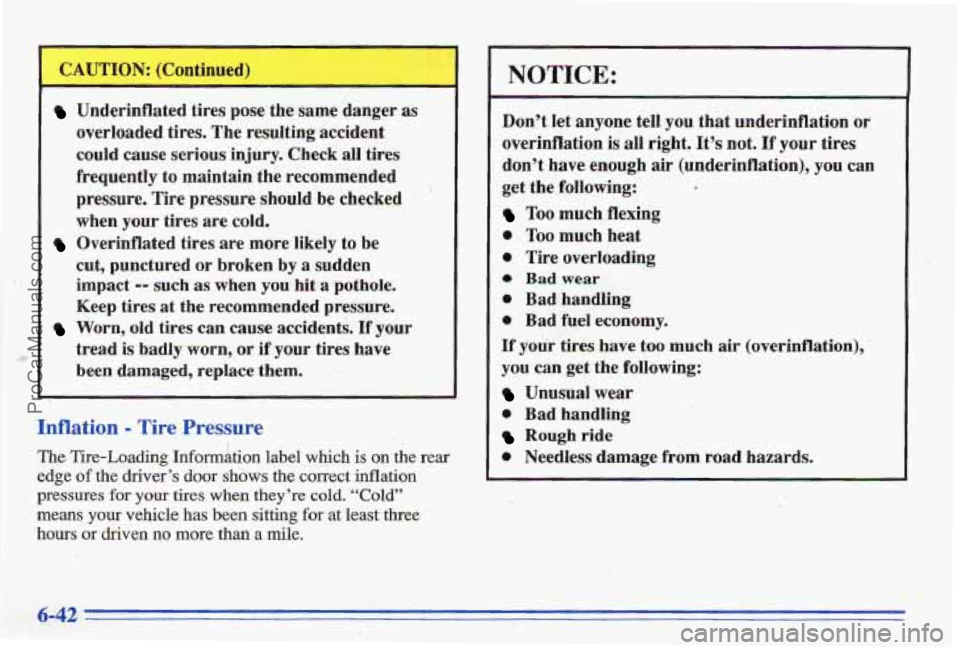PONTIAC BONNEVILLE 1996 Owners Manual Underinflated tires pose the same danger as
overloaded tires. The resulting accident
could cause serious injury. Check all tires
frequently to maintain the recommended
pressure. PONTIAC BONNEVILLE 1996 Owners Manual Underinflated tires pose the same danger as
overloaded tires. The resulting accident
could cause serious injury. Check all tires
frequently to maintain the recommended
pressure.