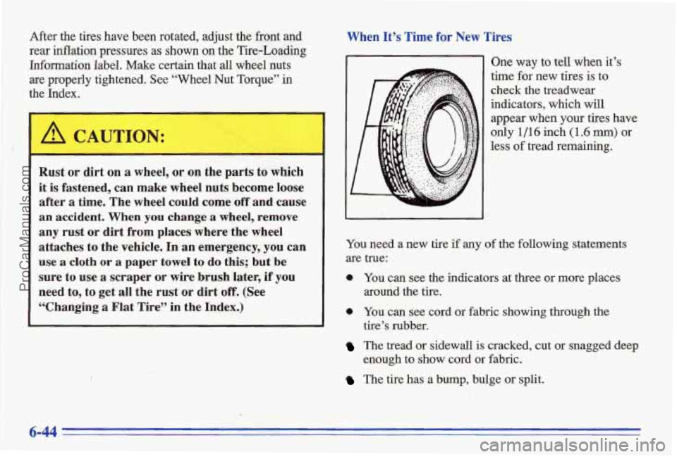 PONTIAC BONNEVILLE 1996 Owners Manual After the tires have been rotated, adjust the front and
rear inflation pressures as shown
on the Tire-Loading
Infannation label. Make certain that all wheel nuts
are properly PONTIAC BONNEVILLE 1996 Owners Manual After the tires have been rotated, adjust the front and
rear inflation pressures as shown
on the Tire-Loading
Infannation label. Make certain that all wheel nuts
are properly