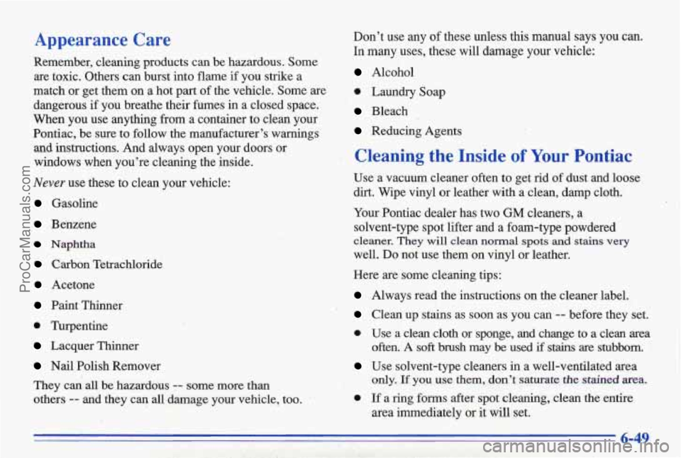 PONTIAC BONNEVILLE 1996 Owners Manual Appearance Care Dont use any of these unless this manual says you can.
In many uses, these will damage your vehicle:
Remember, cleaning products can be hazardous. Some
are toxic PONTIAC BONNEVILLE 1996 Owners Manual Appearance Care Dont use any of these unless this manual says you can.
In many uses, these will damage your vehicle:
Remember, cleaning products can be hazardous. Some
are toxic