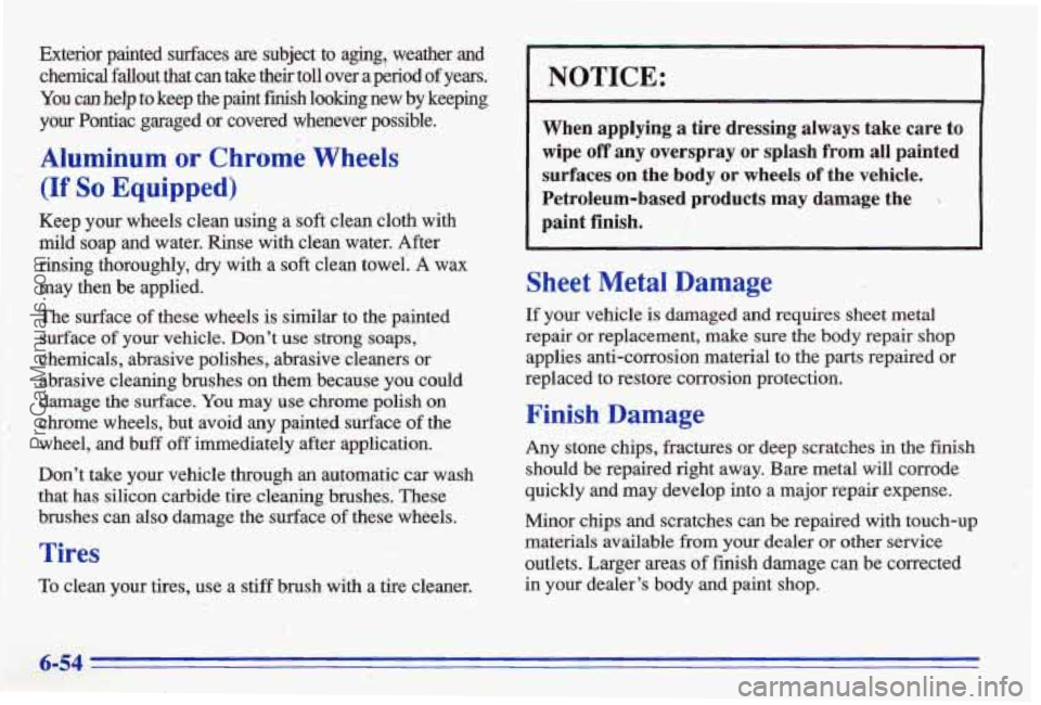 PONTIAC BONNEVILLE 1996  Owners Manual Exterior  painted  surfaces  are  subject  to  aging,  weather  and chemical  fallout  that  can  take  their  toll  over  a 
pkriod of years. 
You canhelp to keep  the  paint  finish  looking  new  b